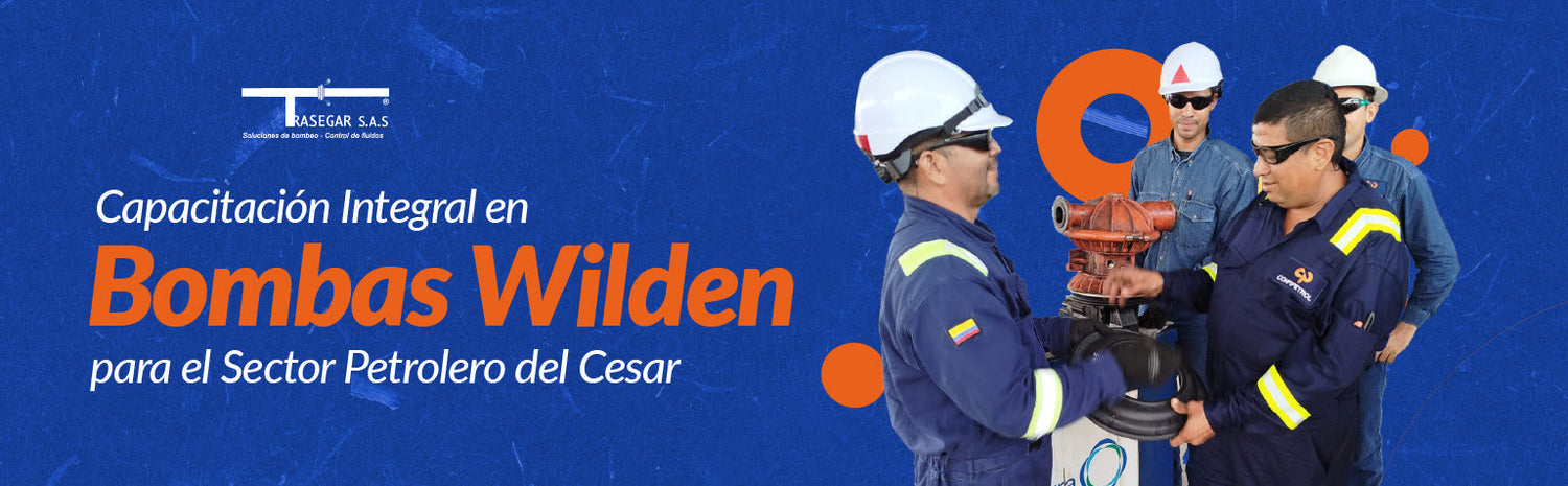 Capacitación Integral en Bombas Wilden para el Sector Petrolero del Cesar