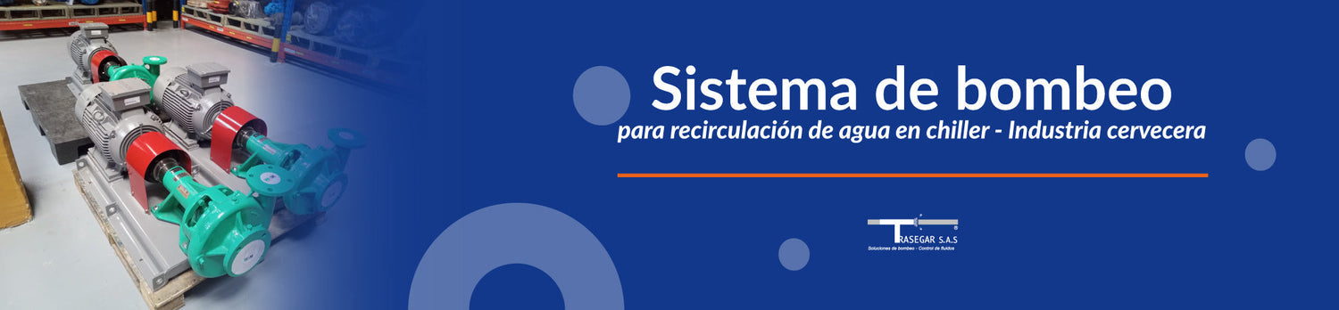 Sistema de bombeo para recirculación de agua en chiller - Industria cervecera